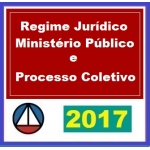 Regime Jurídico  do MP/MPT e Processo Coletivo - Ministério Público do Trabalho 2017
